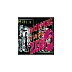 Pere Ubu - Datapanik in the Year Zero 1975-1977 (disc 1) альбом