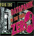 Pere Ubu - Datapanik in the Year Zero 1975-1977 (disc 1) album