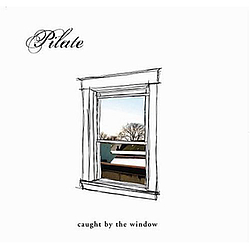 Pilate - Caught by the Window album