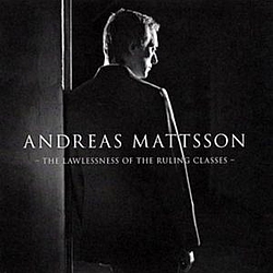 Andreas Mattsson - Andreas Mattsson - The lawlessness of the ruling classes альбом