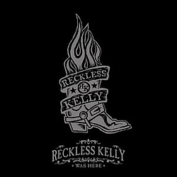 Reckless Kelly - Reckless Kelly Was Here альбом