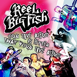 Reel Big Fish - Our Live Album Is Better Than Your Live Album альбом