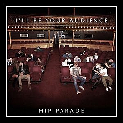 Hip Parade - I&#039;ll Be Your Audience альбом