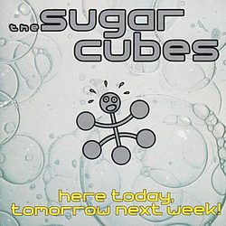 The Sugarcubes - Here Today, Tomorrow Next Week! album