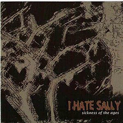 I Hate Sally - Sickness Of The Ages альбом