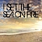 I Set The Sea On Fire - I Set The Sea On Fire альбом