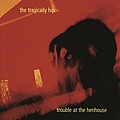 The Tragically Hip - Trouble at the Henhouse album