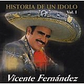 Vicente Fernandez - La Historia de un Idolo, Vol. 1 album