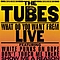 The Tubes - What Do You Want from Live альбом