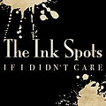 Ink Spots - If I Didn&#039;t Care album