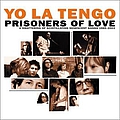 Yo La Tengo - Prisoners of Love: A Smattering of Scintillating Senescent Songs 1985-2003 album