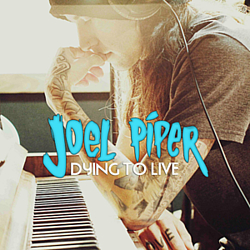 Joel Piper - Dying To Live album