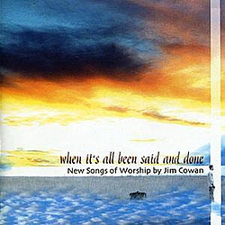 Jim Cowan - When It&#039;s All Been Said and Done album