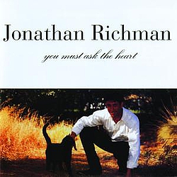 Jonathan Richman - You Must Ask the Heart album