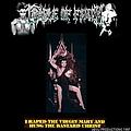 Cradle Of Filth - I Raped The Virgin Mary And Hung The Bastard Christ album