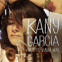 Kany García - Que Te Vaya Mal album
