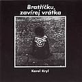 Karel Kryl - BratÅÃ­Äku, zavÃ­rej vrÃ¡tka album