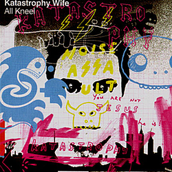 Katastrophy Wife - All Kneel альбом