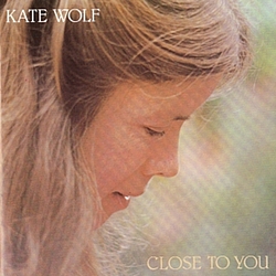Kate Wolf - Close To You альбом