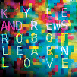 Kyle Andrews - Robot Learn Love album