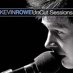 Kevin Rowe - UnCut Sessions альбом