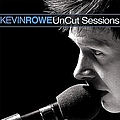 Kevin Rowe - UnCut Sessions альбом