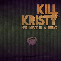 Kill Kristy - Her Love Is A Drug альбом