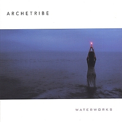 Archetribe - Waterworks album