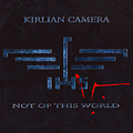Kirlian Camera - Not of this World album
