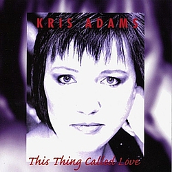 Kris Adams - This Thing Called Love album