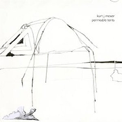 Kurt J. Moser - Permeable Tents album