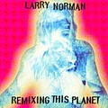 Larry Norman - Remixing This Planet album