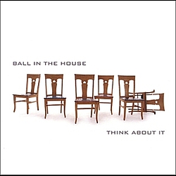 Ball In The House - Think About It album
