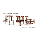 Ball In The House - Think About It альбом