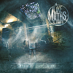 Like Moths To Flames - When We Don&#039;t Exist album