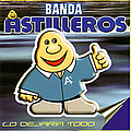 Banda Astilleros - Lo DejarÃ­a Todo album