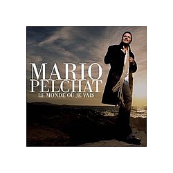 Mario Pelchat - Le Monde OÃ¹ Je Vais album
