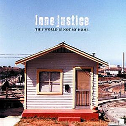 Lone Justice - This World Is Not My Home (Best Of) album