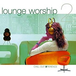 Lounge Worship - Chill Out Experience album