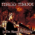 Madd Maxxx - In The Absence Of Sanity album