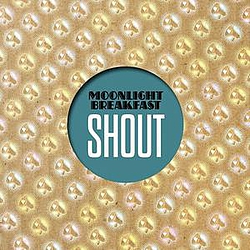 Moonlight Breakfast - MOONLIGHT BREAKFAST - SHOUT альбом