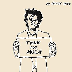 My Little Pony - Think Too Much album