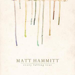Matt Hammitt - Every Falling Tear album