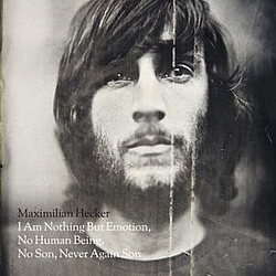 Maximilian Hecker - I Am Nothing But Emotion, No Human Being, No Son, Never Again Son album