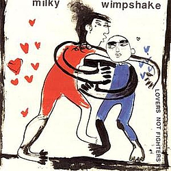Milky Wimpshake - Lovers not fighters альбом