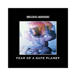 Big Dog 4000000 - Fear of A Safe Planet альбом