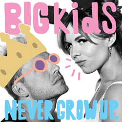 Bigkids - Never Grow Up альбом