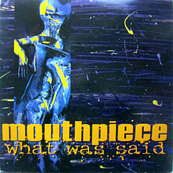Mouthpiece - What Was Said альбом