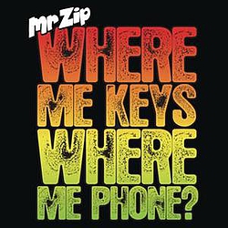 Mr Zip - Where Me Keys, Where Me Phone? альбом