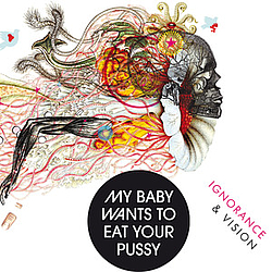 My Baby Wants To Eat Your Pussy - Ignorance &amp; Vision альбом